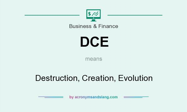 What does DCE mean? It stands for Destruction, Creation, Evolution
