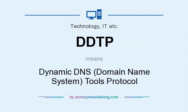 What does DDTP mean? It stands for Dynamic DNS (Domain Name System) Tools Protocol