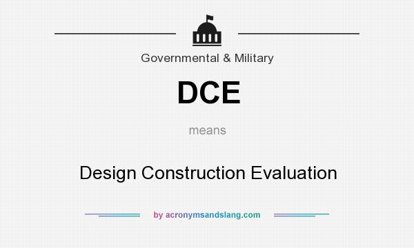 What does DCE mean? It stands for Design Construction Evaluation