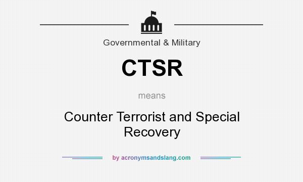 What does CTSR mean? It stands for Counter Terrorist and Special Recovery