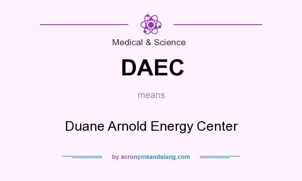What does DAEC mean? It stands for Duane Arnold Energy Center