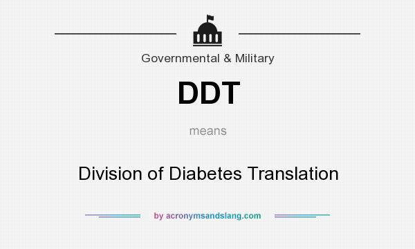 What does DDT mean? It stands for Division of Diabetes Translation