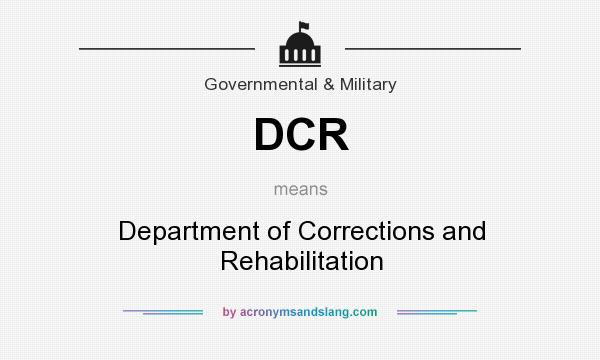 What does DCR mean? It stands for Department of Corrections and Rehabilitation