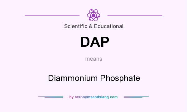 What does DAP mean? It stands for Diammonium Phosphate