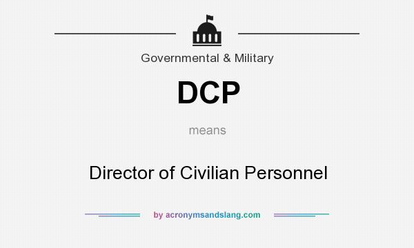 What does DCP mean? It stands for Director of Civilian Personnel