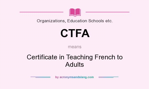 What does CTFA mean? It stands for Certificate in Teaching French to Adults