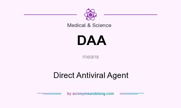 What does DAA mean? It stands for Direct Antiviral Agent