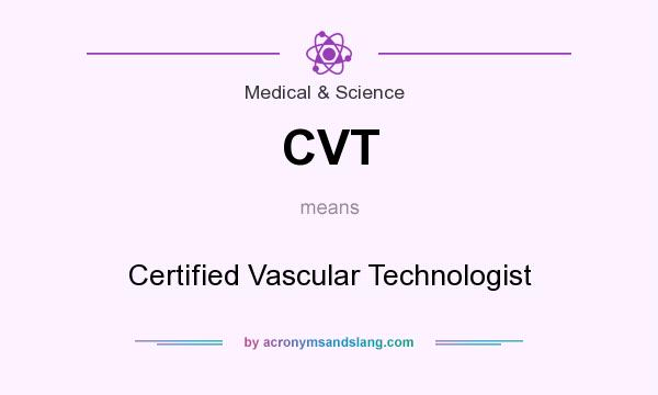 What does CVT mean? It stands for Certified Vascular Technologist
