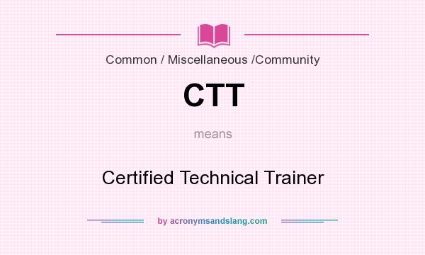 What does CTT mean? It stands for Certified Technical Trainer