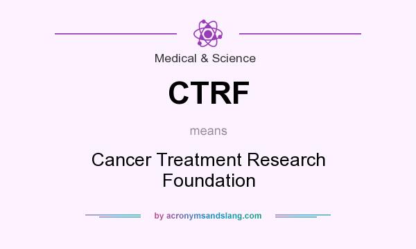 What does CTRF mean? It stands for Cancer Treatment Research Foundation