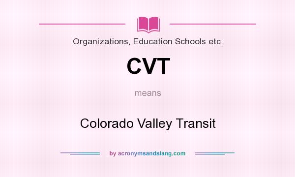 What does CVT mean? It stands for Colorado Valley Transit