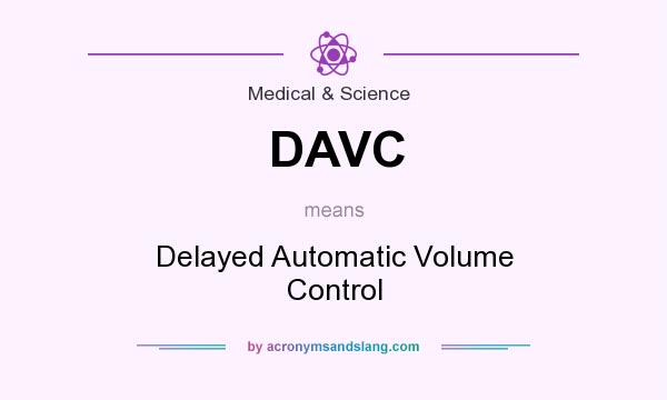 What does DAVC mean? It stands for Delayed Automatic Volume Control