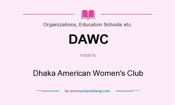 What does DAWC mean? It stands for Dhaka American Women`s Club