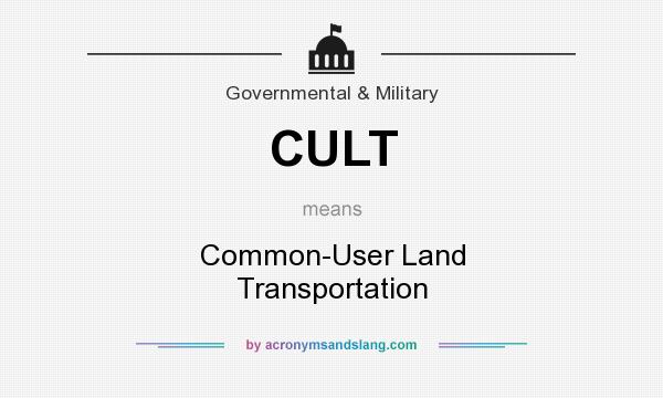 What does CULT mean? It stands for Common-User Land Transportation