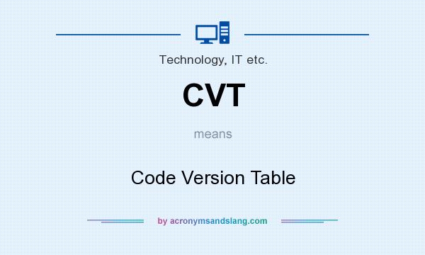 What does CVT mean? It stands for Code Version Table