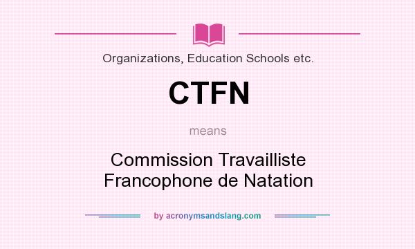 What does CTFN mean? It stands for Commission Travailliste Francophone de Natation