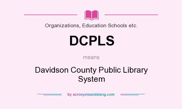 What does DCPLS mean? It stands for Davidson County Public Library System