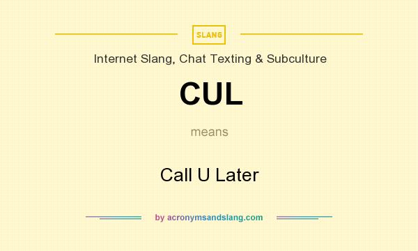 What does CUL mean? It stands for Call U Later