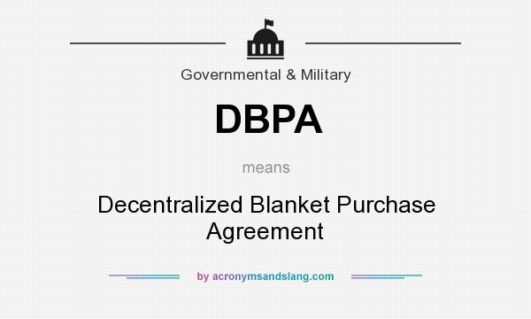 What does DBPA mean? It stands for Decentralized Blanket Purchase Agreement