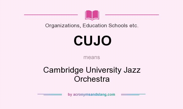 What does CUJO mean? It stands for Cambridge University Jazz Orchestra