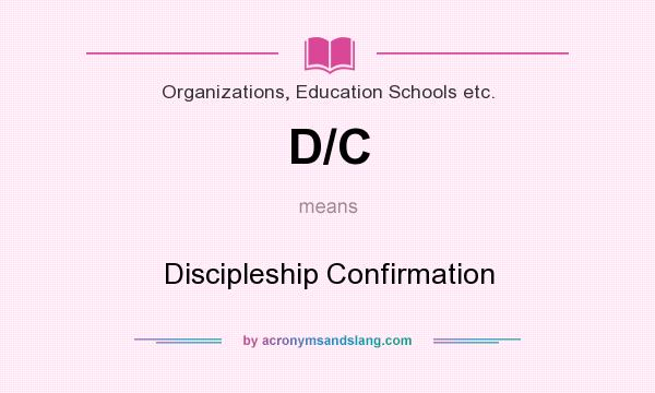 What does D/C mean? It stands for Discipleship Confirmation