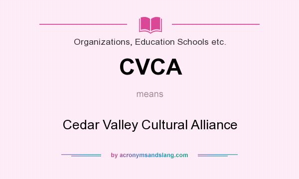 What does CVCA mean? It stands for Cedar Valley Cultural Alliance