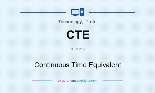 What does CTE mean? It stands for Continuous Time Equivalent