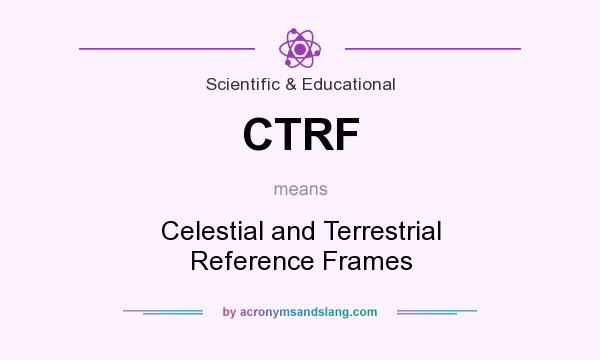 What does CTRF mean? It stands for Celestial and Terrestrial Reference Frames