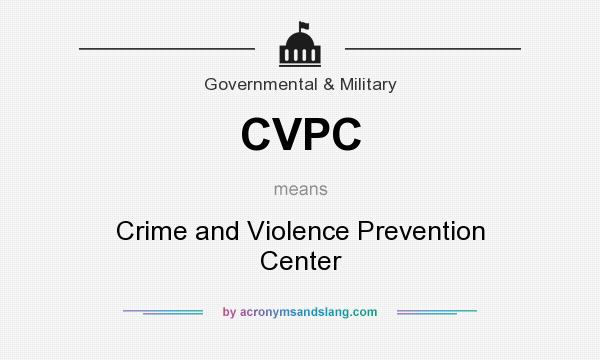 What does CVPC mean? It stands for Crime and Violence Prevention Center