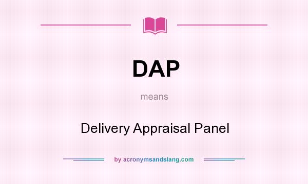 What does DAP mean? It stands for Delivery Appraisal Panel