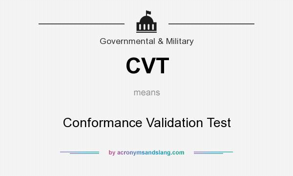 What does CVT mean? It stands for Conformance Validation Test