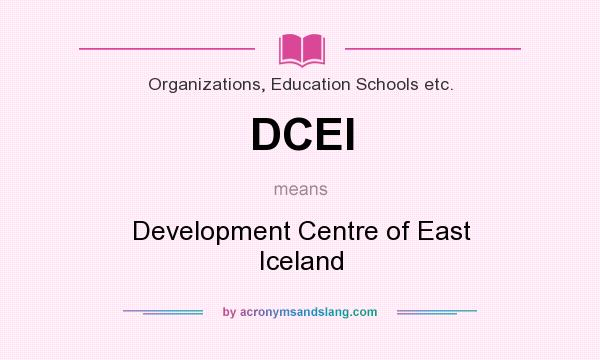 What does DCEI mean? It stands for Development Centre of East Iceland