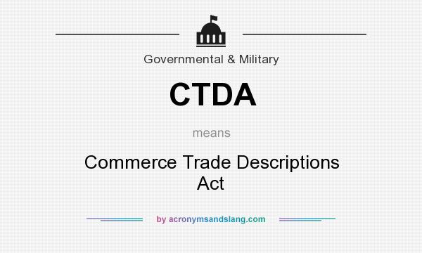 What does CTDA mean? It stands for Commerce Trade Descriptions Act