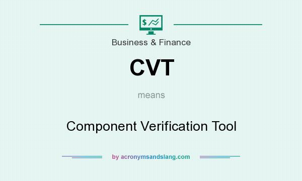 What does CVT mean? It stands for Component Verification Tool