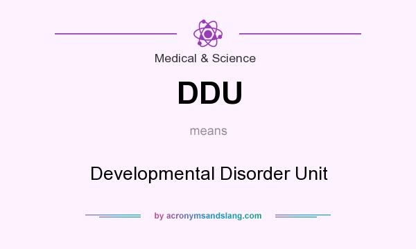 What does DDU mean? It stands for Developmental Disorder Unit