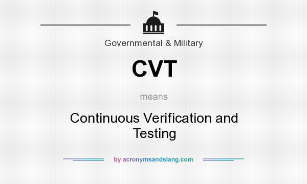 What does CVT mean? It stands for Continuous Verification and Testing