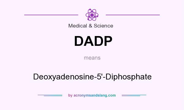 What does DADP mean? It stands for Deoxyadenosine-5`-Diphosphate
