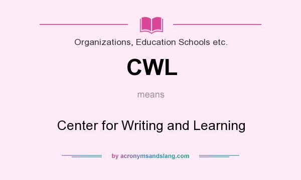 What does CWL mean? It stands for Center for Writing and Learning