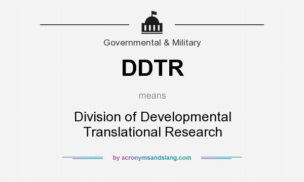 What does DDTR mean? It stands for Division of Developmental Translational Research