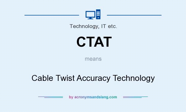 What does CTAT mean? It stands for Cable Twist Accuracy Technology
