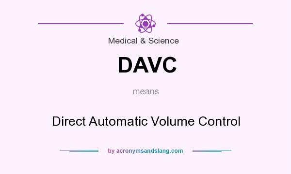 What does DAVC mean? It stands for Direct Automatic Volume Control