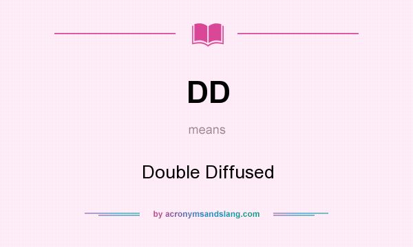 What does DD mean? It stands for Double Diffused