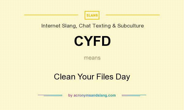 What does CYFD mean? It stands for Clean Your Files Day