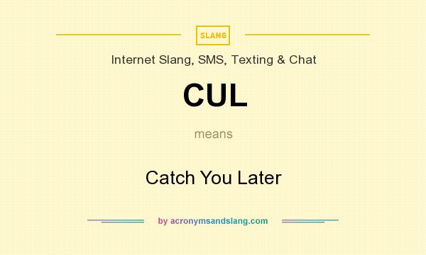 What does CUL mean? It stands for Catch You Later