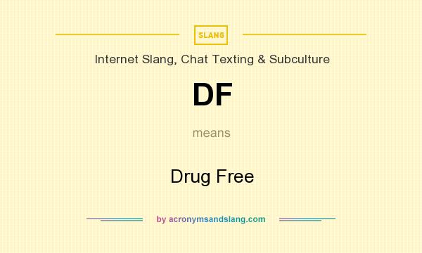 What does DF mean? It stands for Drug Free
