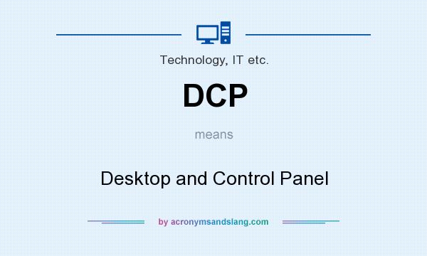 What does DCP mean? It stands for Desktop and Control Panel