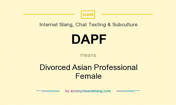 What does DAPF mean? It stands for Divorced Asian Professional Female
