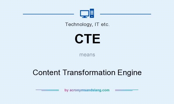 What does CTE mean? It stands for Content Transformation Engine