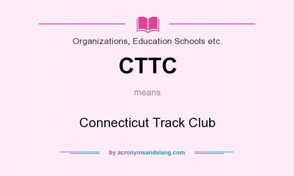 What does CTTC mean? It stands for Connecticut Track Club