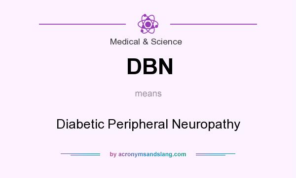 What does DBN mean? It stands for Diabetic Peripheral Neuropathy